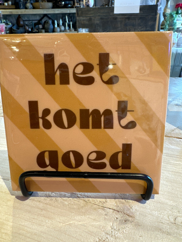 Tegeltje met tekst Het komt goed